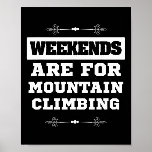 Mountain Climber Design Weekends Are For Mountain Poster