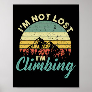 Mountain Climber I'm Not Lost I'm Climbing Rock Ho Poster