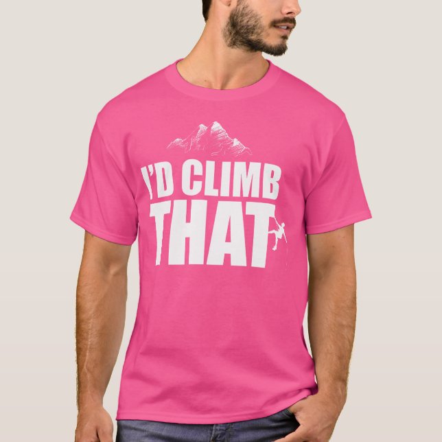 Mountain Climbing Shirts Rock Climbing I'D Climb T (Front)
