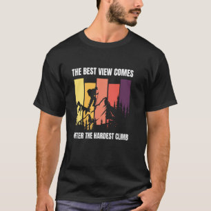 Mountain Climbing The Best View Comes After Hardes T-Shirt