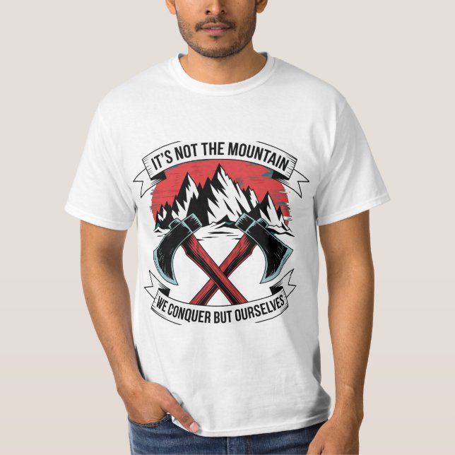 Mountain Conquer Motivation Axe Adventure Quote T-Shirt (Front)