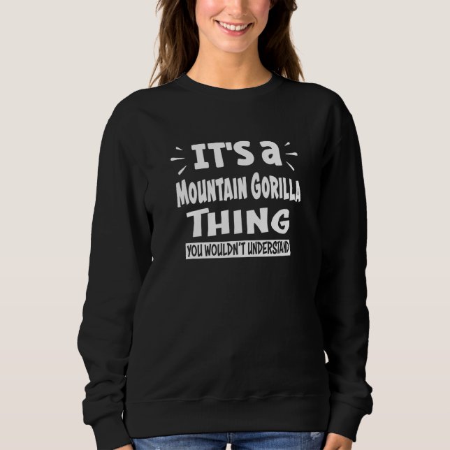 Mountain Gorilla Thing You Wouldn't Understand Ani Sweatshirt (Front)