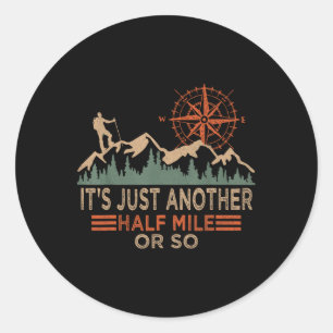Mountain Hiking Camping It's Just Another Half Mil Classic Round Sticker