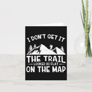 Mountain Hiking Funny The Trail Looked So Flat On  Card