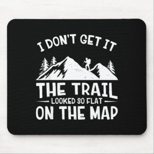Mountain Hiking Funny The Trail Looked So Flat On  Mouse Mat