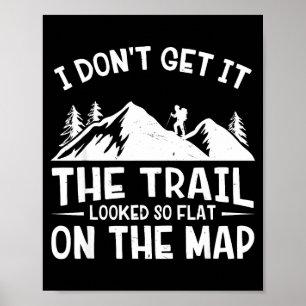 Mountain Hiking Funny The Trail Looked So Flat On Poster