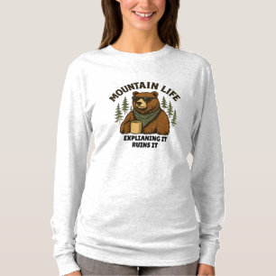 Mountain Life   Explaining It Ruins It T-Shirt