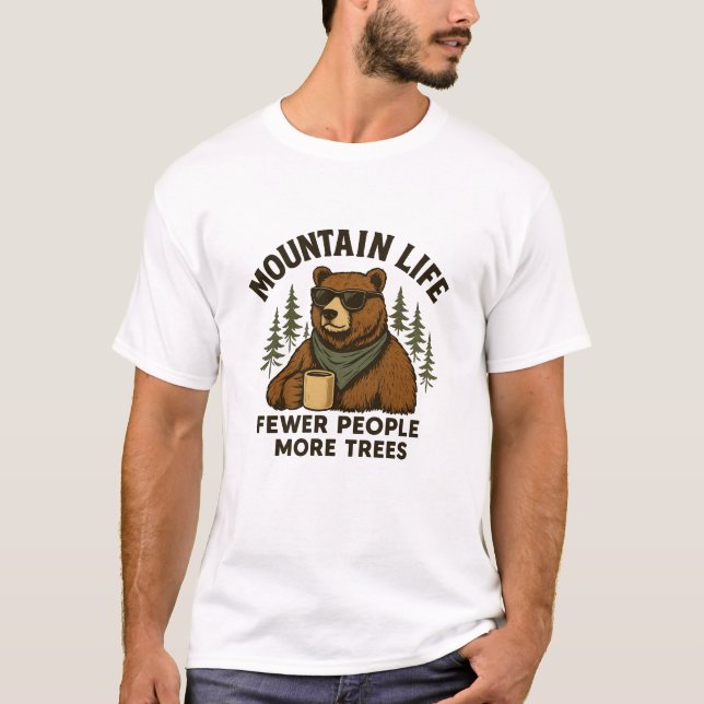 Mountain Life, Fewer People More Trees Coffee Bear T-Shirt (Front)