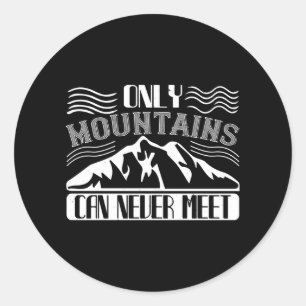 Mountaineering -Only Mountains Can Never Classic Round Sticker