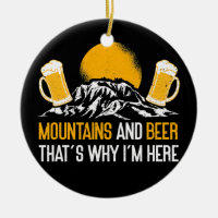 Mountains And Beer That's Why I'm Here Nature