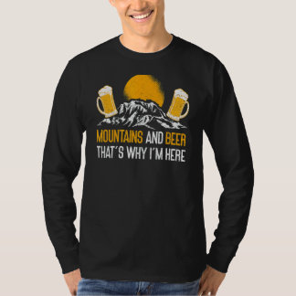 Mountains And Beer That's Why I'm Here Nature  Hik T-Shirt