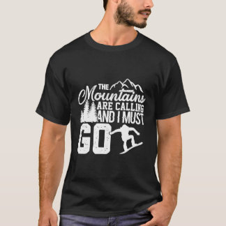 Mountains Are Calling And I Must Go White Snowboar T-Shirt