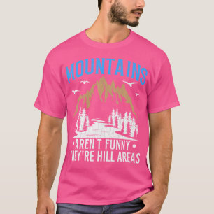 Mountains Aren'T Funny Hill Areas Funny Hiker Hiki T-Shirt