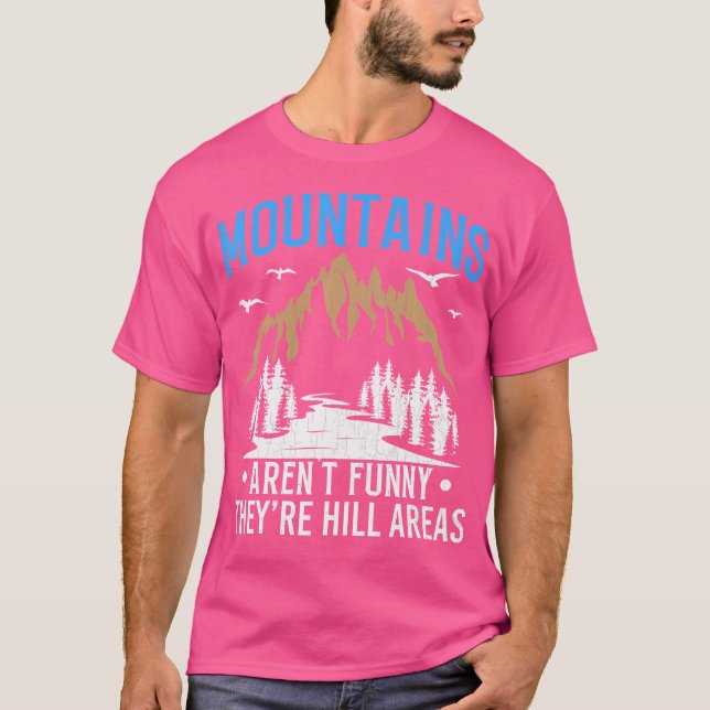 Mountains Aren'T Funny Hill Areas Funny Hiker Hiki T-Shirt (Front)