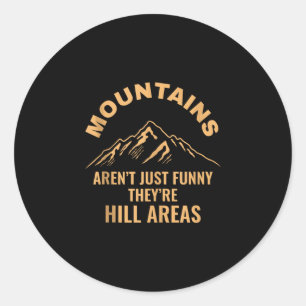 Mountains aren't funny hill areas tank toppng classic round sticker