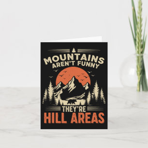 Mountains Aren't Funny They're Hill Areas Card