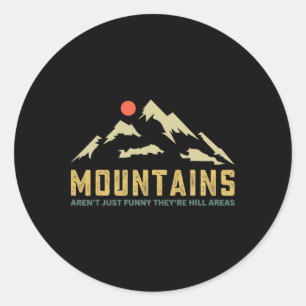 Mountains Aren't Funny They're Hill Areas Dad Joke Classic Round Sticker