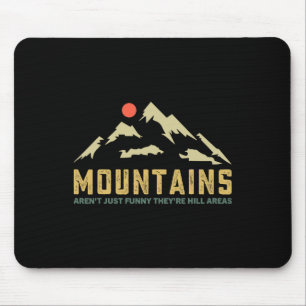 Mountains Aren't Funny They're Hill Areas Dad Joke Mouse Mat