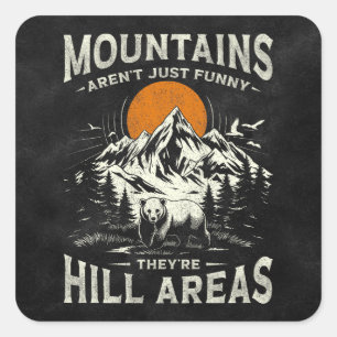 Mountains Aren't Funny They're Hill Areas Square Sticker