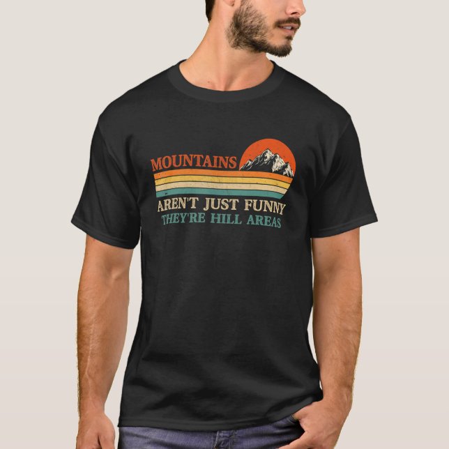 Mountains Aren't They're Hill Areas Dad Joke Word  T-Shirt (Front)