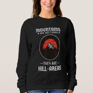 Mountains Aren't  They're Hill Areas  Hiking Pun 1 Sweatshirt