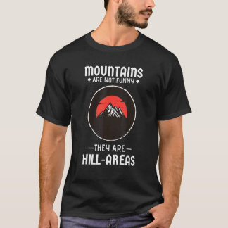Mountains Aren't  They're Hill Areas  Hiking Pun 1 T-Shirt