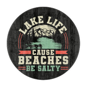 Mountains Lake Life Cause Beaches Be Salty Cutting Board