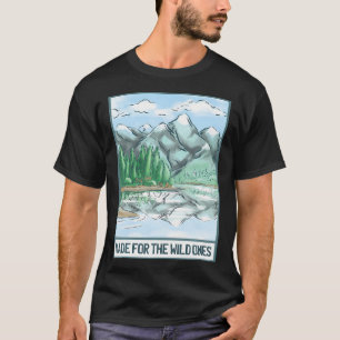Mountains Made For The Wild Ones Hiker Hiking Camp T-Shirt