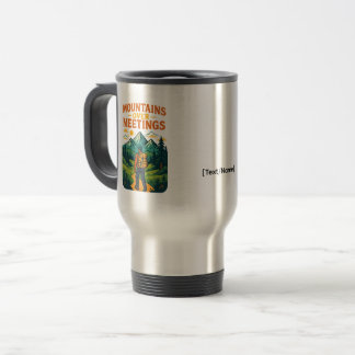 Mountains Over Meetings Travel Mug | Add Text/Name