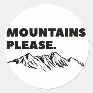 Mountains please  classic round sticker