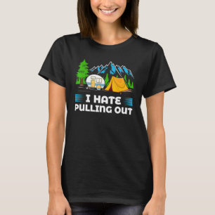 Mountains Rv I Hate Pulling Out Camping T-Shirt