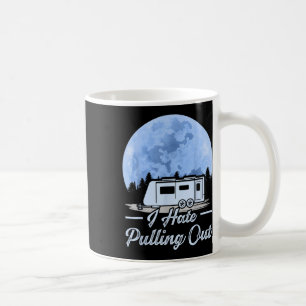 Mountains Rv Van I Hate Pulling Out Camping Coffee Mug