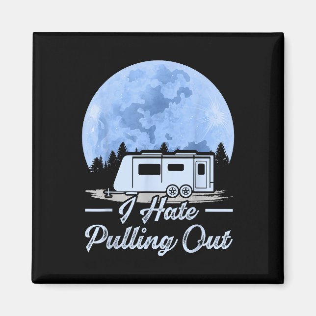 Mountains Rv Van I Hate Pulling Out Camping  Magnet (Front)