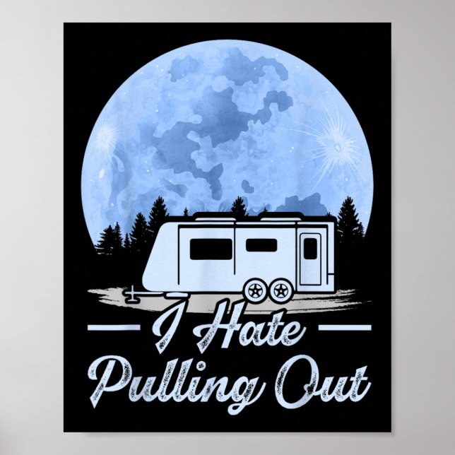 Mountains Rv Van I Hate Pulling Out Camping  Poster (Front)