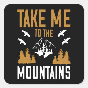 Mountains - Take Me To The Mountains Square Sticker
