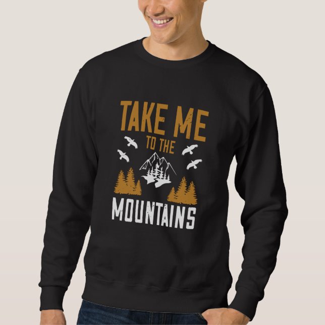 Mountains - Take Me To The Mountains Sweatshirt (Front)