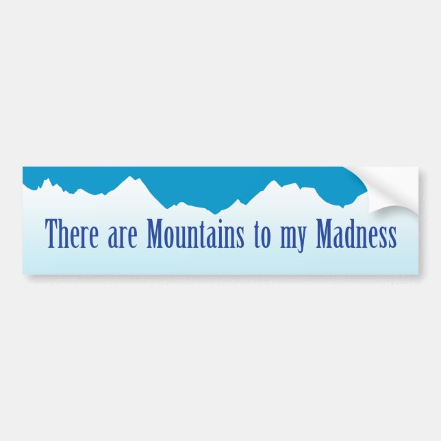 Mountains to my Madness Bumper Sticker (Front)