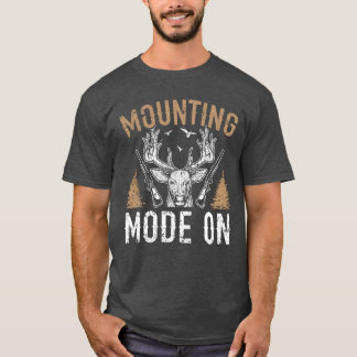Mounting Mode On Animal Huntingaidermy gift T-Shirt