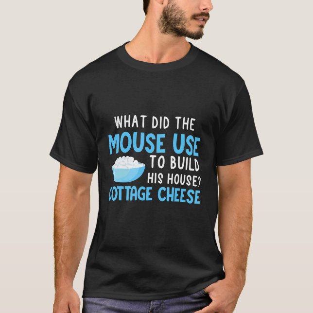 Mouse Build His House Cottage Cheese T-Shirt (Front)