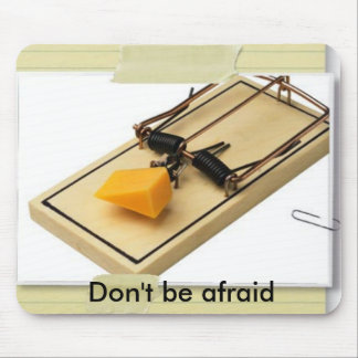 Mouse-Trap-Cheese, Don't be afraid Mouse Mat