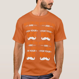Moustache Are Little Wings For Your Nose 2 T-Shirt