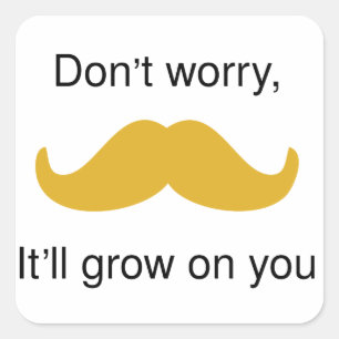 Moustache, it will grow on you square sticker
