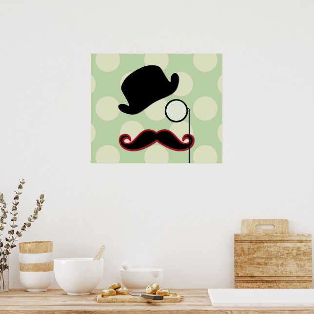 Moustache, Moustache, Stache, Monocle, Bowler Hat Poster (Kitchen)