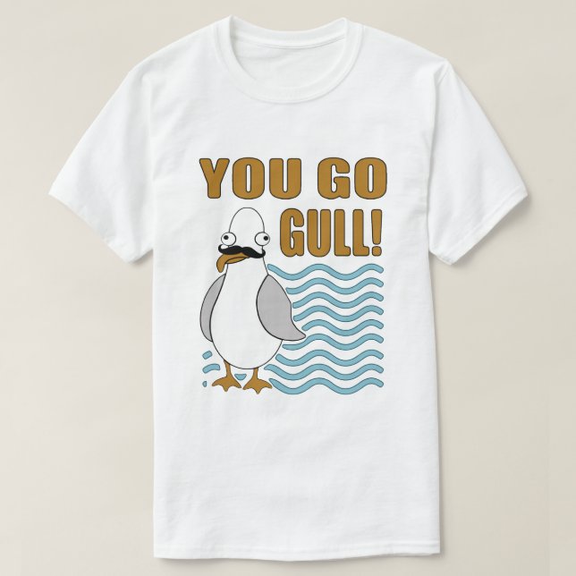 Moustache Seagull You Go Gull T-Shirt (Design Front)