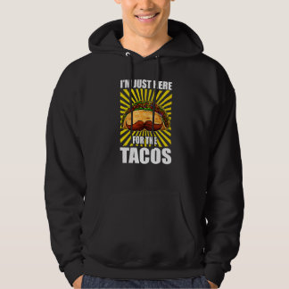Moustache Taco Iu2019m Just Here For The Tacos Cin Hoodie