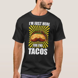 Moustache Taco Iu2019m Just Here For The Tacos Cin T-Shirt