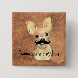 Moustache You a Question  Chihuahua, Pet Dog 15 Cm Square Badge
