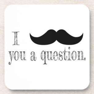 Moustache you a question coaster