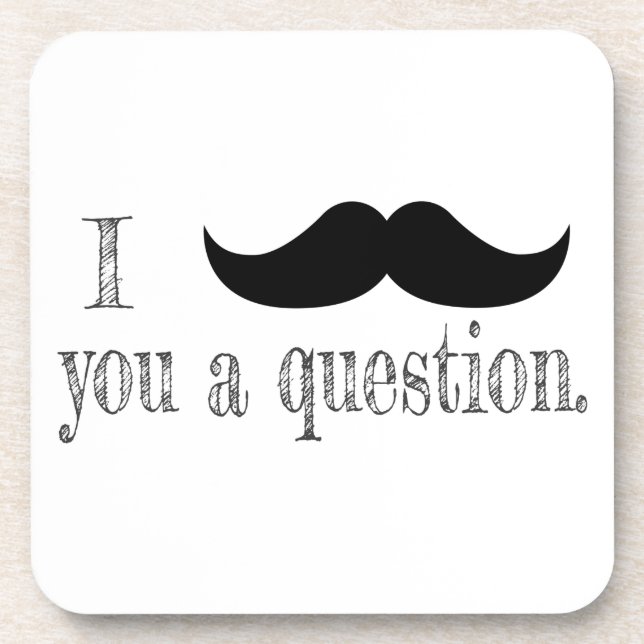Moustache you a question coaster (Front)