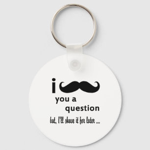 Moustache  You  a Question Gifts Key Ring